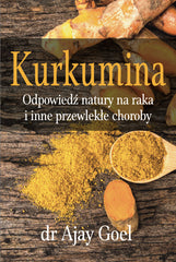 Livre "Curcumin. Nature's Answer to Cancer and Other Chronic Diseases" par le Dr Ajay Goel 226 pp. KENAY